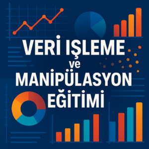 Veri İşleme ve Manipülasyon Teknikleri Eğitimi