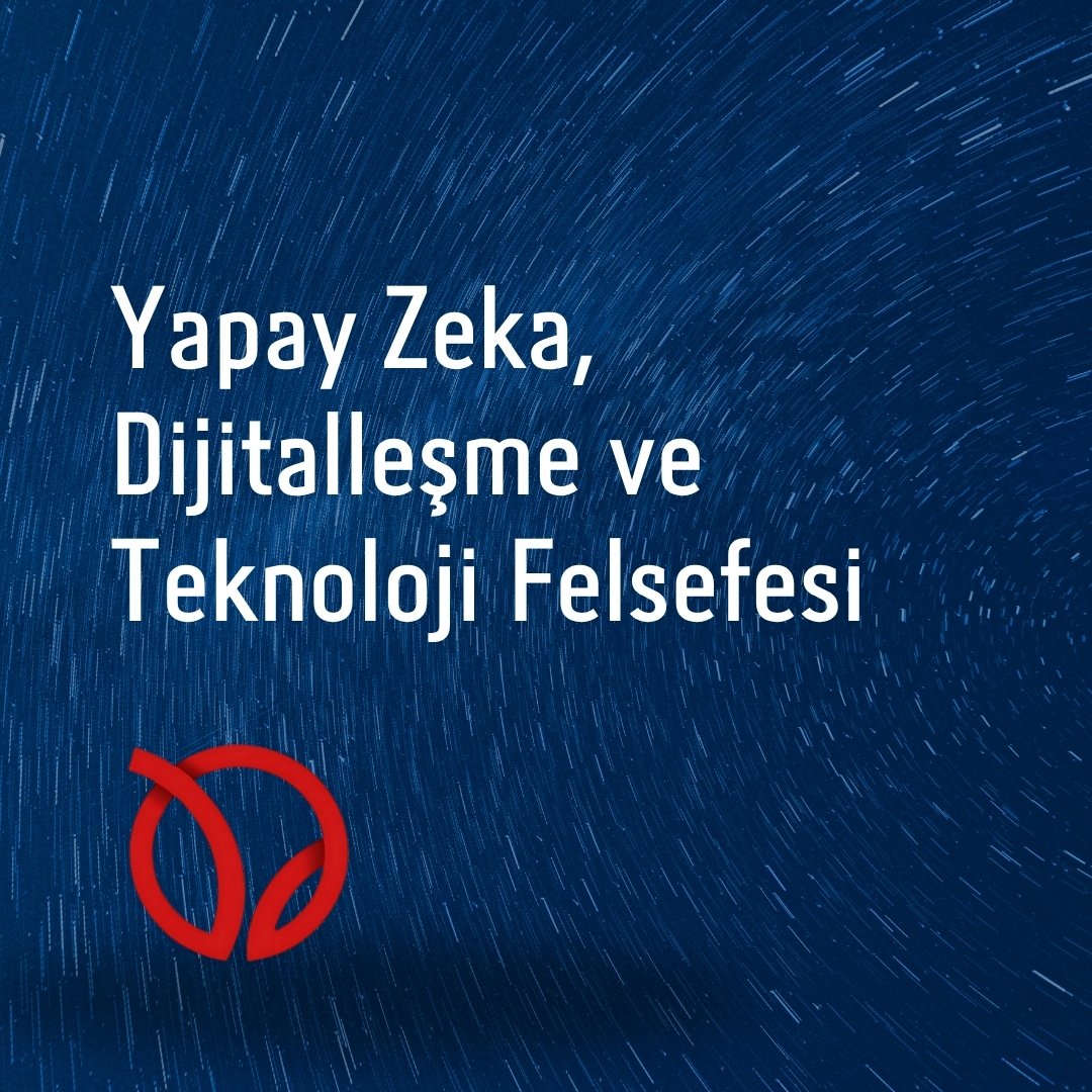 Yapay Zeka, Dijitalleşme ve Teknoloji Felsefesi